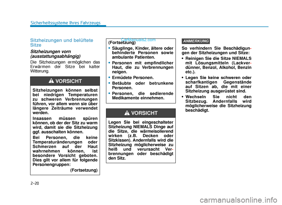 Hyundai Tucson 2019  Betriebsanleitung (in German) 2-20
Sicherheitssysteme Ihres Fahrzeugs
Sitzheizungen und belüftete
Sitze
Sitzheizungen vorn(ausstattungsabhängig) 
Die Sitzheizungen ermöglichen das
Erwärmen der Sitze bei kalter
Witterung. So ve