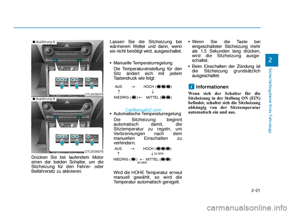 Hyundai Tucson 2019 2-21
Sicherheitssysteme Ihres Fahrzeugs
2
Drücken Sie bei laufendem Motor
einen der beiden Schalter, um die
Sitzheizung für den Fahrer- oder
Beifahrersitz zu aktivieren.Lassen Sie die Sitzheizung be Hyundai Tucson 2019 2-21
Sicherheitssysteme Ihres Fahrzeugs
2
Drücken Sie bei laufendem Motor
einen der beiden Schalter, um die
Sitzheizung für den Fahrer- oder
Beifahrersitz zu aktivieren.Lassen Sie die Sitzheizung be