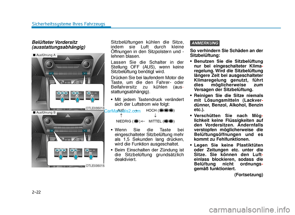 Hyundai Tucson 2019 2-22
Sicherheitssysteme Ihres Fahrzeugs
Belüfteter Vordersitz(ausstattungsabhängig)Sitzbelüftungen kühlen die Sitze,
indem sie Luft durch kleine
Öffnungen in den Sitzpolstern und -
lehnen blasen. Hyundai Tucson 2019 2-22
Sicherheitssysteme Ihres Fahrzeugs
Belüfteter Vordersitz(ausstattungsabhängig)Sitzbelüftungen kühlen die Sitze,
indem sie Luft durch kleine
Öffnungen in den Sitzpolstern und -
lehnen blasen.