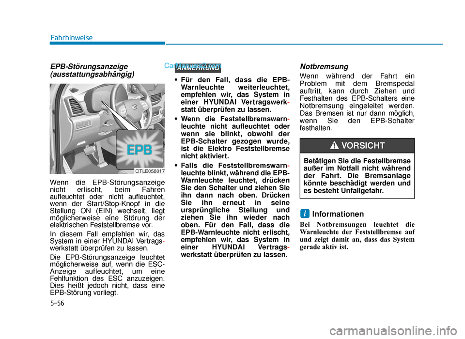 Hyundai Tucson 2019 Betriebsanleitung (in German) 5-56
Fahrhinweise
EPB-Störungsanzeige(ausstattungsabhängig)
Wenn die EPB-Störungsanzeige
nicht erlischt, beim Fahren
aufleuchtet oder nicht aufleuchtet,
wenn der Start/Stop-Knopf in die
Stellung ON Hyundai Tucson 2019 Betriebsanleitung (in German) 5-56
Fahrhinweise
EPB-Störungsanzeige(ausstattungsabhängig)
Wenn die EPB-Störungsanzeige
nicht erlischt, beim Fahren
aufleuchtet oder nicht aufleuchtet,
wenn der Start/Stop-Knopf in die
Stellung ON