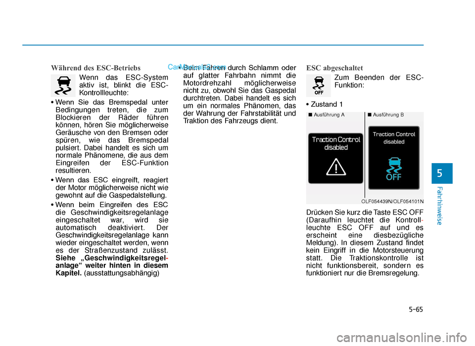 Hyundai Tucson 2019 Betriebsanleitung (in German) 5-65
Fahrhinweise
5
Während des ESC-Betriebs
Wenn das ESC-System
aktiv ist, blinkt die ESC-
Kontrollleuchte:
• Wenn Sie das Bremspedal unter Bedingungen treten, die zum
Blockieren der Räder fà Hyundai Tucson 2019 Betriebsanleitung (in German) 5-65
Fahrhinweise
5
Während des ESC-Betriebs
Wenn das ESC-System
aktiv ist, blinkt die ESC-
Kontrollleuchte:
• Wenn Sie das Bremspedal unter Bedingungen treten, die zum
Blockieren der Räder fÃ