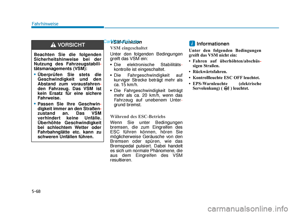Hyundai Tucson 2019 Betriebsanleitung (in German) 5-68
Fahrhinweise
VSM-Funktion
VSM eingeschaltet
Unter den folgenden Bedingungen
greift das VSM ein:
• Die elektronische Stabilitäts-
kontrolle ist eingeschaltet.
• Die Fahrgeschwindigkeit au Hyundai Tucson 2019 Betriebsanleitung (in German) 5-68
Fahrhinweise
VSM-Funktion
VSM eingeschaltet
Unter den folgenden Bedingungen
greift das VSM ein:
• Die elektronische Stabilitäts-
kontrolle ist eingeschaltet.
• Die Fahrgeschwindigkeit au