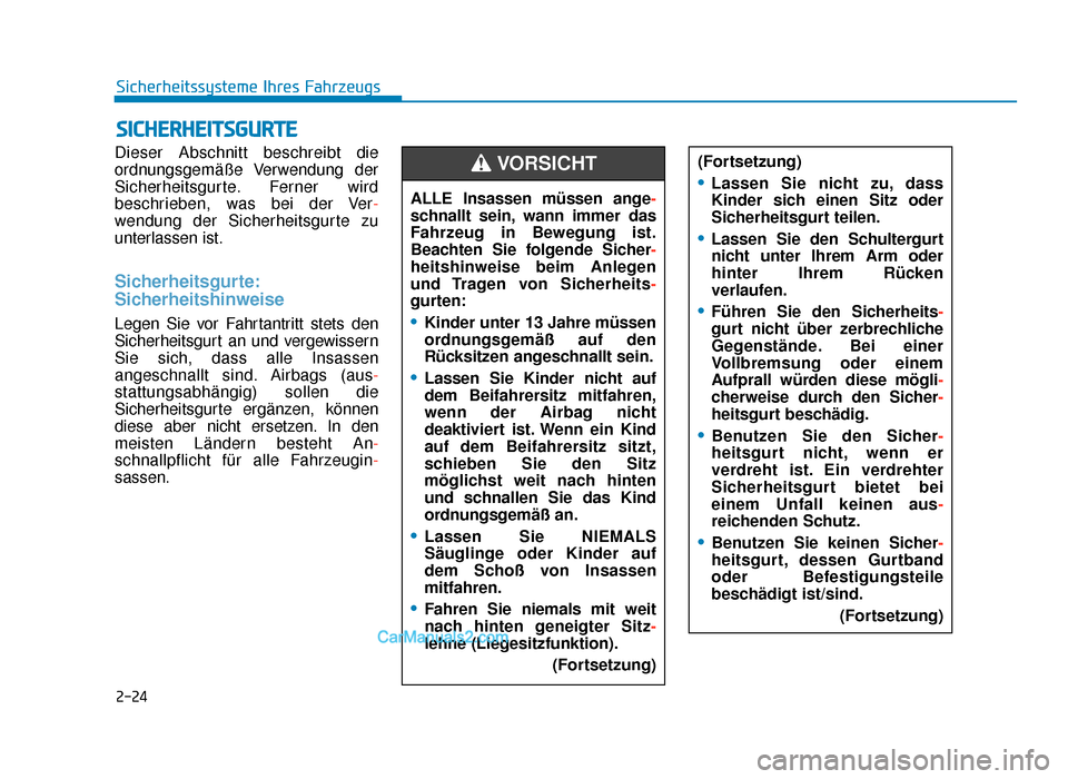 Hyundai Tucson 2019  Betriebsanleitung (in German) 2-24
Sicherheitssysteme Ihres Fahrzeugs
Dieser Abschnitt beschreibt die
ordnungsgemäße Verwendung der
Sicherheitsgurte. Ferner wird
beschrieben, was bei der Ver -
wendung der Sicherheitsgurte zu
unt