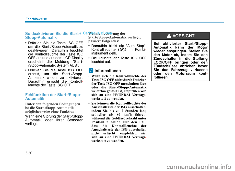 Hyundai Tucson 2019 Betriebsanleitung (in German) 5-90
Fahrhinweise
So deaktivieren Sie die Start-/
Stopp-Automatik
• Drücken Sie die Taste ISG OFF,um die Start-/Stopp-Automatik zu
deaktivieren. Daraufhin leuchtet
die Kontrollleuchte der Tast Hyundai Tucson 2019 Betriebsanleitung (in German) 5-90
Fahrhinweise
So deaktivieren Sie die Start-/
Stopp-Automatik
• Drücken Sie die Taste ISG OFF,um die Start-/Stopp-Automatik zu
deaktivieren. Daraufhin leuchtet
die Kontrollleuchte der Tast