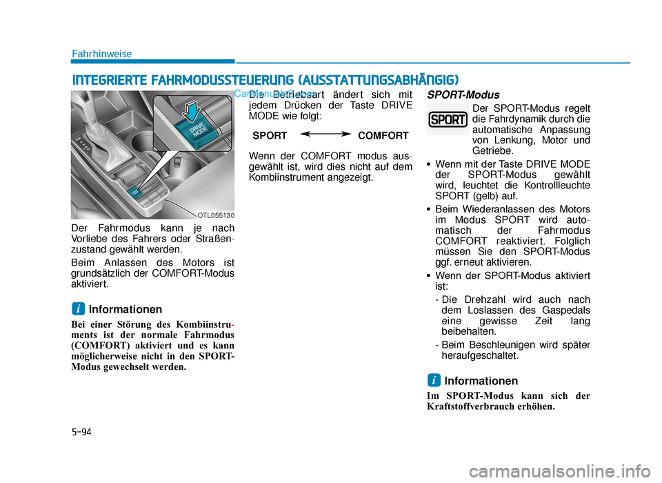 Hyundai Tucson 2019  Betriebsanleitung (in German) 5-94
Fahrhinweise
INTEGRIERTE FAHRMODUSSTEUERUNG (AUSSTATTUNGSABHÄNGIG)
Der Fahrmodus kann je nach
Vorliebe des Fahrers oder Straßen-
zustand gewählt werden.
Beim Anlassen des Motors ist
grundsätz