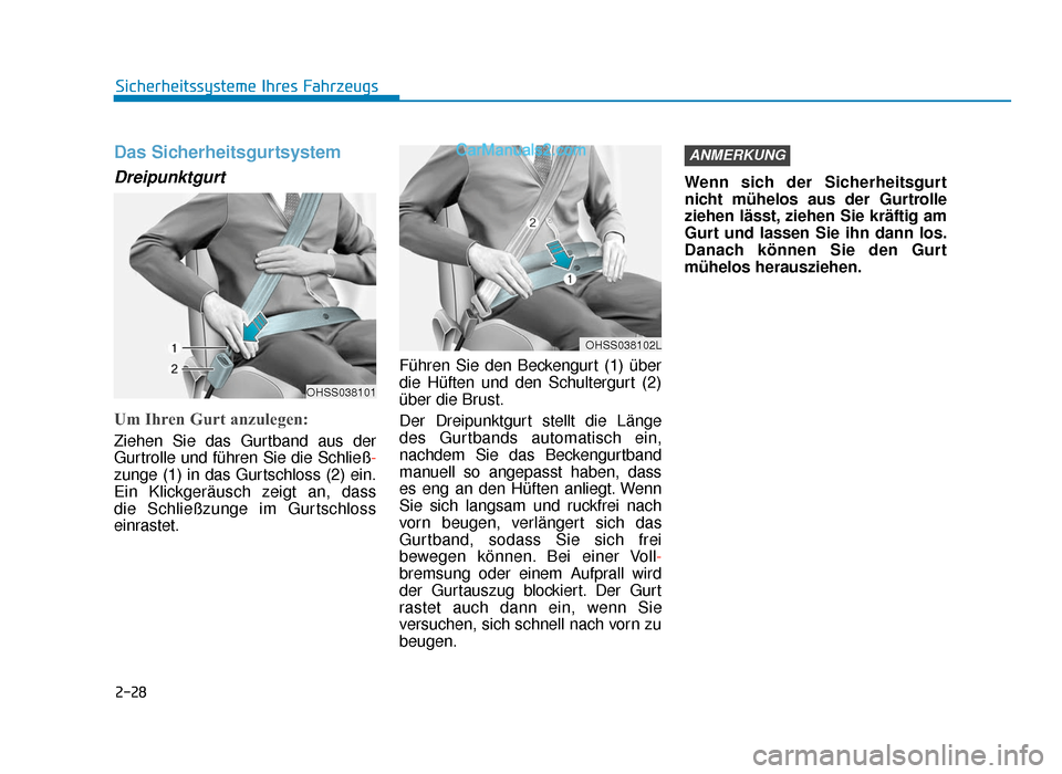 Hyundai Tucson 2019  Betriebsanleitung (in German) 2-28
Sicherheitssysteme Ihres Fahrzeugs
Das Sicherheitsgurtsystem 
Dreipunktgurt 
Um Ihren Gurt anzulegen: 
Ziehen Sie das Gurtband aus der
Gurtrolle und führen Sie die Schließ-
zunge (1) in das Gur