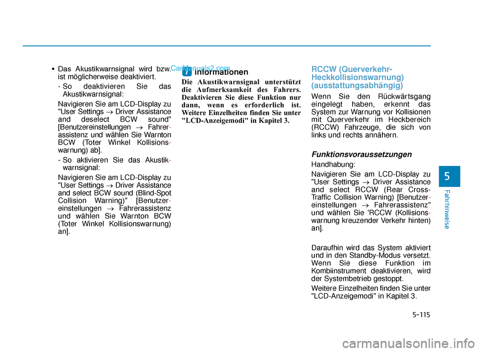 Hyundai Tucson 2019  Betriebsanleitung (in German) 5-115
Fahrhinweise
• Das  Akustikwarnsignal  wird  bzw.ist möglicherweise deaktiviert.
- So deaktivieren Sie dasAkustikwarnsignal:
Navigieren Sie am LCD-Display zu
"User Settings → Driver Assista