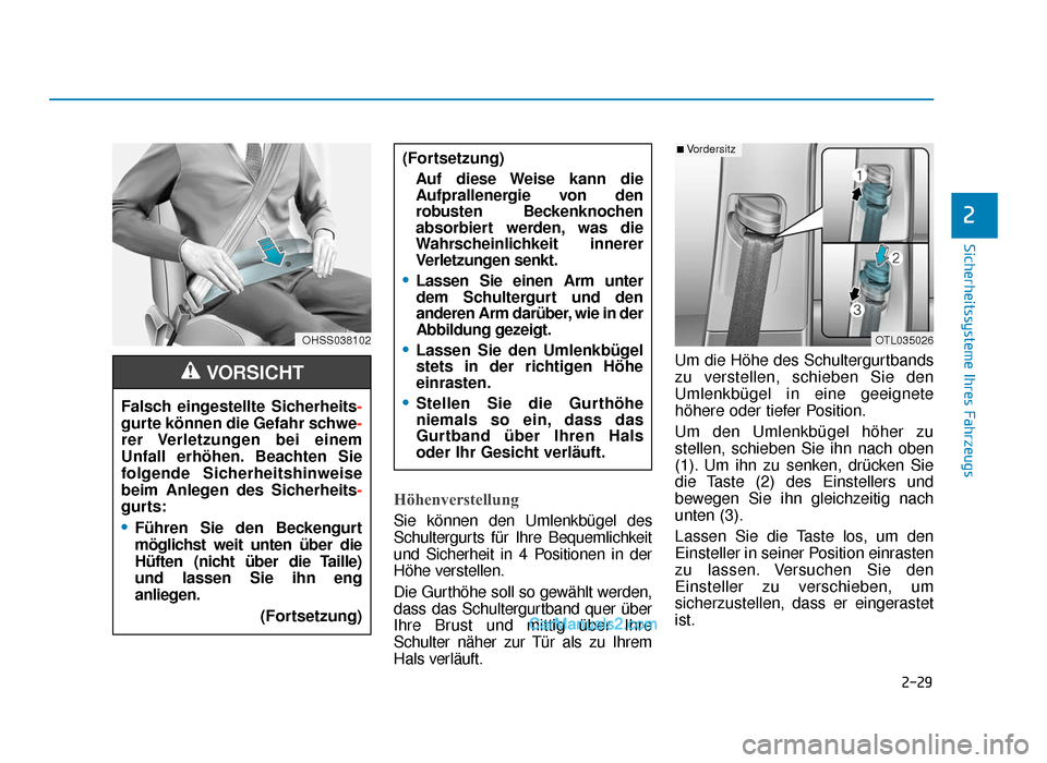 Hyundai Tucson 2019  Betriebsanleitung (in German) 2-29
Sicherheitssysteme Ihres Fahrzeugs
2
Höhenverstellung 
Sie können den Umlenkbügel des
Schultergurts für Ihre Bequemlichkeit
und Sicherheit in 4 Positionen in der
Höhe verstellen.
Die Gurthö