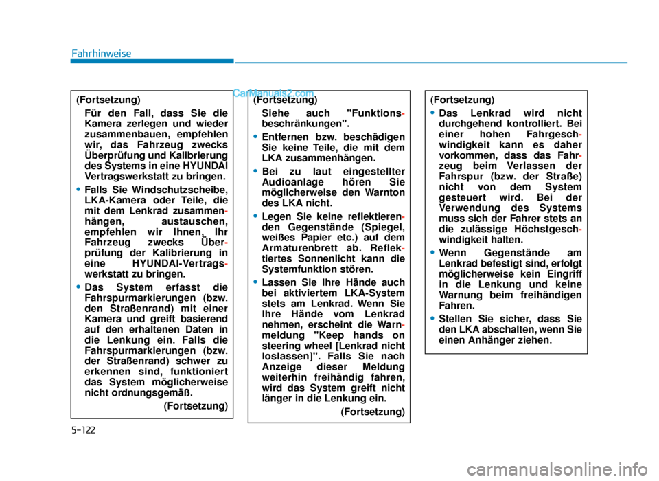 Hyundai Tucson 2019  Betriebsanleitung (in German) 5-122
Fahrhinweise(Fortsetzung) Für den Fall, dass Sie die
Kamera zerlegen und wieder
zusammenbauen, empfehlen
wir, das Fahrzeug zwecks
Überprüfung und Kalibrierung
des Systems in eine HYUNDAI
Vert