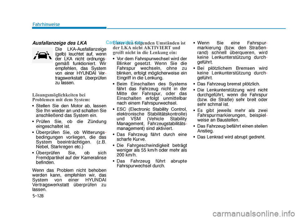 Hyundai Tucson 2019 Betriebsanleitung (in German) 5-128
Fahrhinweise
Ausfallanzeige des LKA
Die LKA-Ausfallanzeige
(gelb) leuchtet auf, wenn
der LKA nicht ordnungs-
gemäß funktioniert. Wir
empfehlen, das System
von einer HYUNDAI Ver-
tragswerkstatt Hyundai Tucson 2019 Betriebsanleitung (in German) 5-128
Fahrhinweise
Ausfallanzeige des LKA
Die LKA-Ausfallanzeige
(gelb) leuchtet auf, wenn
der LKA nicht ordnungs-
gemäß funktioniert. Wir
empfehlen, das System
von einer HYUNDAI Ver-
tragswerkstatt