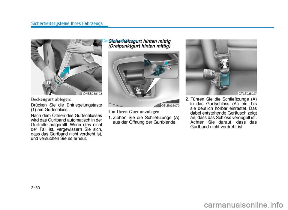 Hyundai Tucson 2019 2-30
Sicherheitssysteme Ihres Fahrzeugs
Beckengurt ablegen:
Drücken Sie die Entriegelungstaste
(1) am Gurtschloss.
Nach dem Öffnen des Gurtschlosses
wird das Gurtband automatisch in der
Gurtrolle a Hyundai Tucson 2019 2-30
Sicherheitssysteme Ihres Fahrzeugs
Beckengurt ablegen:
Drücken Sie die Entriegelungstaste
(1) am Gurtschloss.
Nach dem Öffnen des Gurtschlosses
wird das Gurtband automatisch in der
Gurtrolle a
