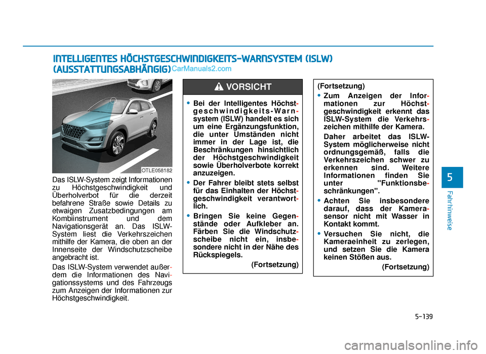 Hyundai Tucson 2019 Betriebsanleitung (in German) 5-139
Fahrhinweise
Das ISLW-System zeigt Informationen
zu Höchstgeschwindigkeit und
Überholverbot für die derzeit
befahrene Straße sowie Details zu
etwaigen Zusatzbedingungen am
Kombiinstrument Hyundai Tucson 2019 Betriebsanleitung (in German) 5-139
Fahrhinweise
Das ISLW-System zeigt Informationen
zu Höchstgeschwindigkeit und
Überholverbot für die derzeit
befahrene Straße sowie Details zu
etwaigen Zusatzbedingungen am
Kombiinstrument