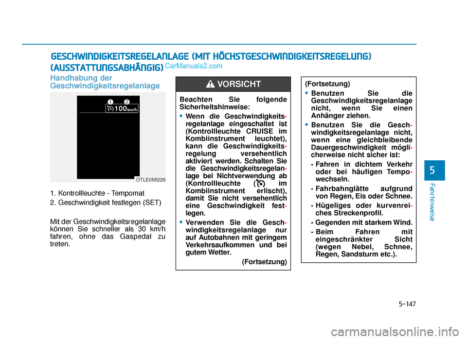 Hyundai Tucson 2019 Betriebsanleitung (in German) 5-147
Fahrhinweise
5
(AUSSTATTUNGSABHÄNGIG)
Handhabung der
Geschwindigkeitsregelanlage
1. Kontrollleuchte - Tempomat
2. Geschwindigkeit festlegen (SET)
Mit der Geschwindigkeitsregelanlage
können Si Hyundai Tucson 2019 Betriebsanleitung (in German) 5-147
Fahrhinweise
5
(AUSSTATTUNGSABHÄNGIG)
Handhabung der
Geschwindigkeitsregelanlage
1. Kontrollleuchte - Tempomat
2. Geschwindigkeit festlegen (SET)
Mit der Geschwindigkeitsregelanlage
können Si