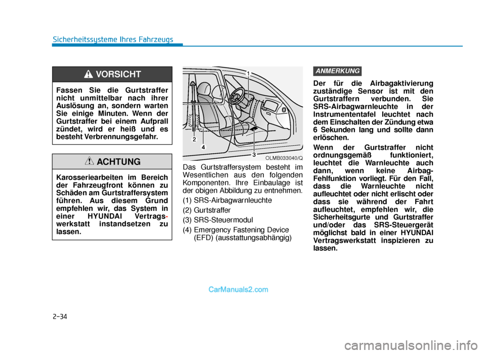 Hyundai Tucson 2019 2-34
Sicherheitssysteme Ihres FahrzeugsDas Gurtstraffersystem besteht im
Wesentlichen aus den folgenden
Komponenten. Ihre Einbaulage ist
der obigen Abbildung zu entnehmen.
(1) SRS-Airbagwarnleuchte
(2 Hyundai Tucson 2019 2-34
Sicherheitssysteme Ihres FahrzeugsDas Gurtstraffersystem besteht im
Wesentlichen aus den folgenden
Komponenten. Ihre Einbaulage ist
der obigen Abbildung zu entnehmen.
(1) SRS-Airbagwarnleuchte
(2