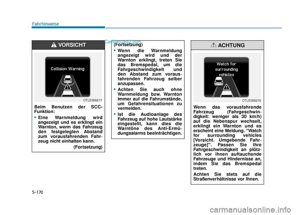 Hyundai Tucson 2019  Betriebsanleitung (in German) 5-170
FahrhinweiseBeim Benutzen der SCC-
Funktion:
•Eine Warnmeldung  wird
angezeigt und es erklingt ein
Warnton, wenn das Fahrzeug
den festgelegten Abstand
zum vorausfahrenden Fahr -
zeug nicht ein