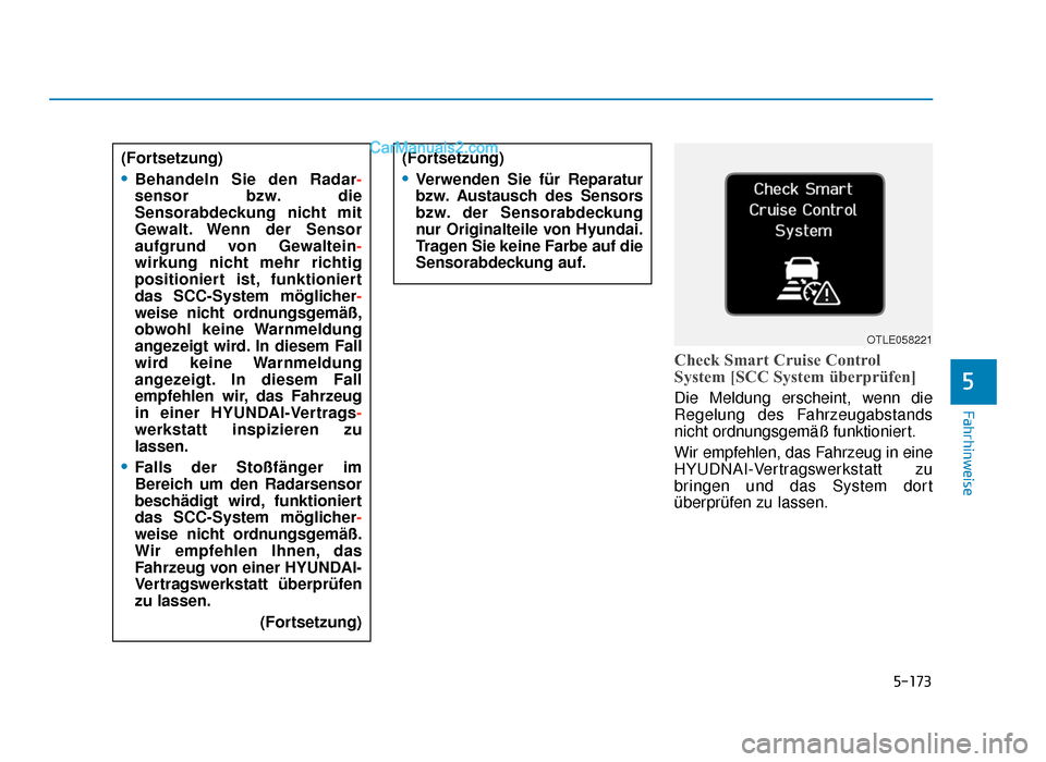 Hyundai Tucson 2019  Betriebsanleitung (in German) 5-173
Fahrhinweise
Check Smart Cruise Control
System [SCC System überprüfen]
Die Meldung erscheint, wenn die
Regelung des Fahrzeugabstands
nicht ordnungsgemäß funktioniert.
Wir empfehlen, das Fahr