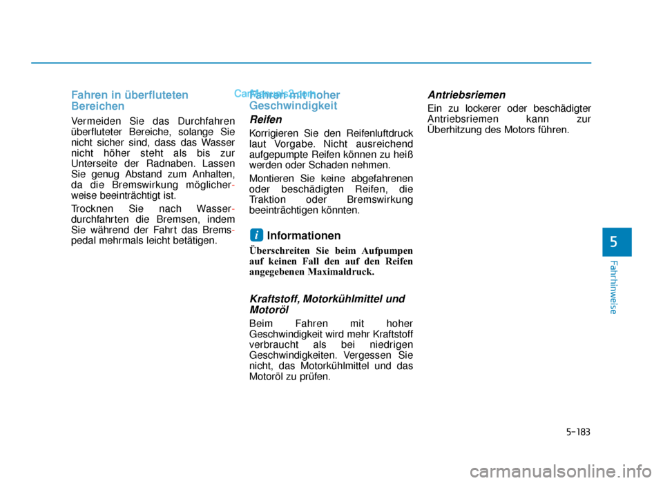 Hyundai Tucson 2019 Betriebsanleitung (in German) 5-183
Fahrhinweise
5
Fahren in überfluteten
Bereichen
Vermeiden Sie das Durchfahren
überfluteter Bereiche, solange Sie
nicht sicher sind, dass das Wasser
nicht höher steht als bis zur
Unterseite de Hyundai Tucson 2019 Betriebsanleitung (in German) 5-183
Fahrhinweise
5
Fahren in überfluteten
Bereichen
Vermeiden Sie das Durchfahren
überfluteter Bereiche, solange Sie
nicht sicher sind, dass das Wasser
nicht höher steht als bis zur
Unterseite de
