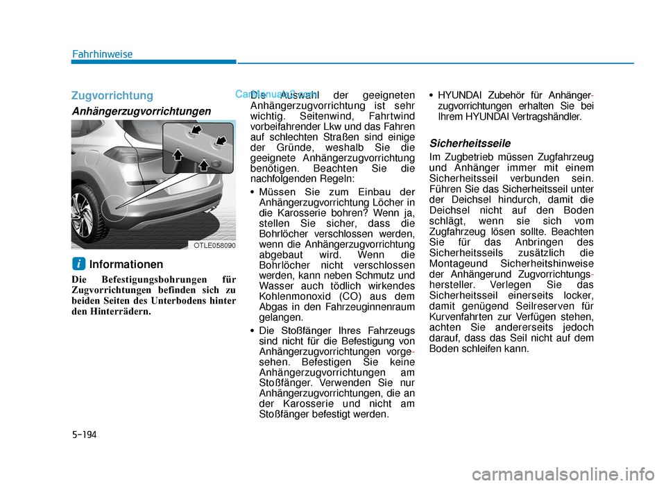 Hyundai Tucson 2019 Betriebsanleitung (in German) 5-194
Fahrhinweise
Zugvorrichtung
Anhängerzugvorrichtungen
Informationen
Die Befestigungsbohrungen für
Zugvorrichtungen befinden sich zu
beiden Seiten des Unterbodens hinter
den Hinterrädern.Die Au Hyundai Tucson 2019 Betriebsanleitung (in German) 5-194
Fahrhinweise
Zugvorrichtung
Anhängerzugvorrichtungen
Informationen
Die Befestigungsbohrungen für
Zugvorrichtungen befinden sich zu
beiden Seiten des Unterbodens hinter
den Hinterrädern.Die Au