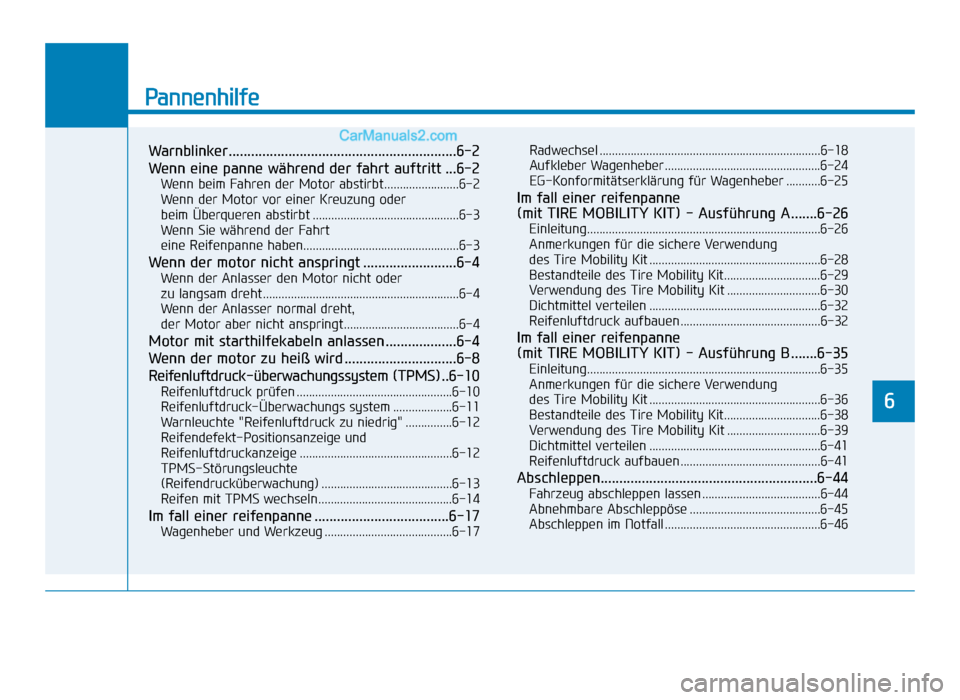 Hyundai Tucson 2019  Betriebsanleitung (in German) Pannenhilfe
Warnblinker.............................................................6-2
Wenn eine panne während der fahrt auftritt ...6-2
Wenn beim Fahren der Motor abstirbt........................6-