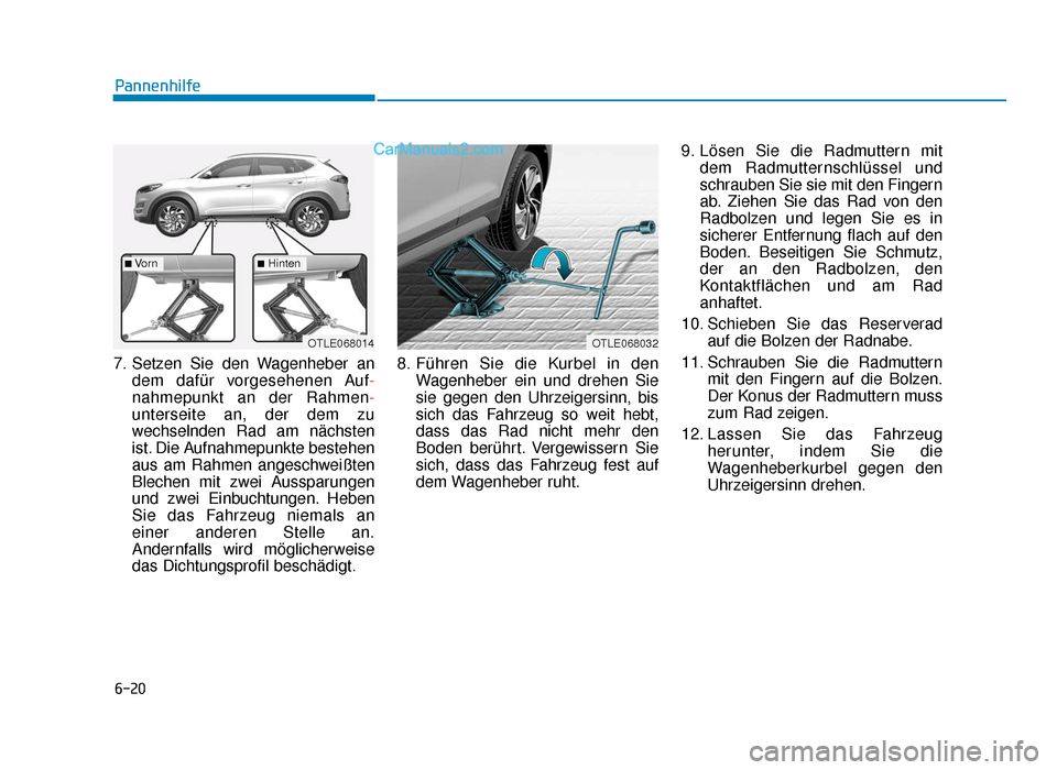 Hyundai Tucson 2019 Betriebsanleitung (in German) 6-20
Pannenhilfe
7. Setzen Sie den Wagenheber an dem dafür vorgesehenen Auf-
nahmepunkt an der Rahmen-
unterseite an, der dem zu
wechselnden Rad am nächsten
ist. Die Aufnahmepunkte bestehen
aus am R Hyundai Tucson 2019 Betriebsanleitung (in German) 6-20
Pannenhilfe
7. Setzen Sie den Wagenheber an dem dafür vorgesehenen Auf-
nahmepunkt an der Rahmen-
unterseite an, der dem zu
wechselnden Rad am nächsten
ist. Die Aufnahmepunkte bestehen
aus am R