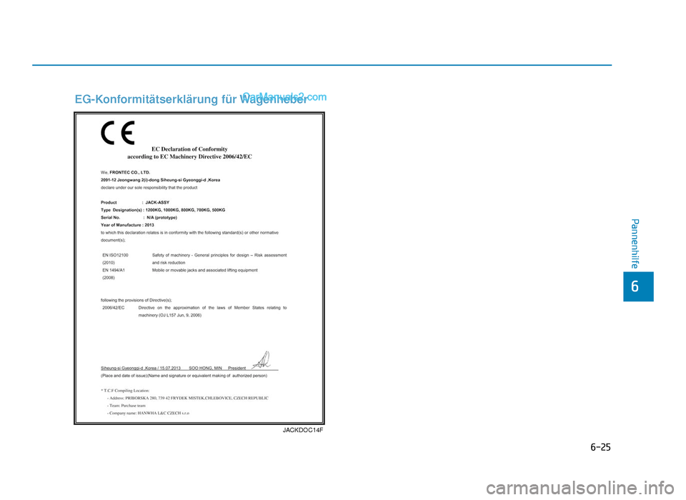 Hyundai Tucson 2019 Betriebsanleitung (in German) 6-25
Pannenhilfe
6
JACKDOC14F
EG-Konformitätserklärung für Wagenheber
TLe GER 6.qxp 08.05.2018 10:51 Page 25 Hyundai Tucson 2019 Betriebsanleitung (in German) 6-25
Pannenhilfe
6
JACKDOC14F
EG-Konformitätserklärung für Wagenheber
TLe GER 6.qxp 08.05.2018 10:51 Page 25
