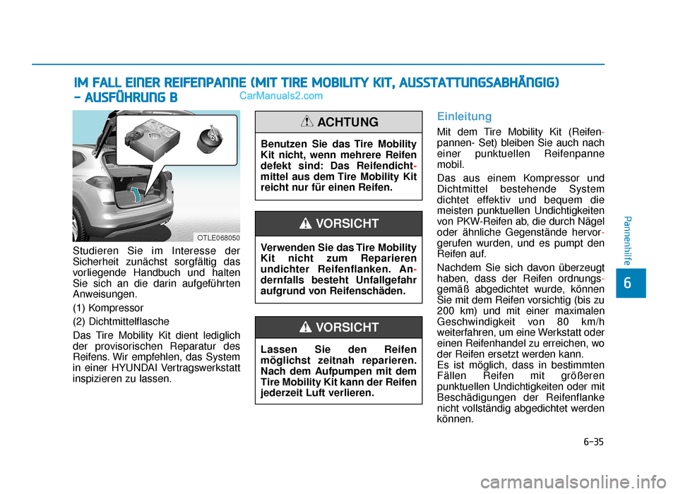 Hyundai Tucson 2019 Betriebsanleitung (in German) 6-35
Pannenhilfe
6
Studieren Sie im Interesse der
Sicherheit zunächst sorgfältig das
vorliegende Handbuch und halten
Sie sich an die darin aufgeführten
Anweisungen.
(1) Kompressor
(2) Dichtmittelfl Hyundai Tucson 2019 Betriebsanleitung (in German) 6-35
Pannenhilfe
6
Studieren Sie im Interesse der
Sicherheit zunächst sorgfältig das
vorliegende Handbuch und halten
Sie sich an die darin aufgeführten
Anweisungen.
(1) Kompressor
(2) Dichtmittelfl