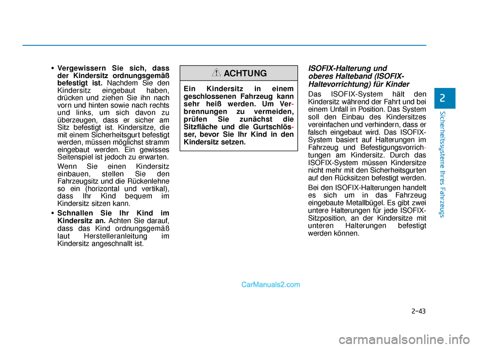 Hyundai Tucson 2019  Betriebsanleitung (in German) 2-43
Sicherheitssysteme Ihres Fahrzeugs
2
•Vergewissern Sie sich, dass 
der Kindersitz ordnungsgemäß
befestigt ist. Nachdem Sie den
Kindersitz eingebaut haben,
drücken und ziehen Sie ihn nach
vor