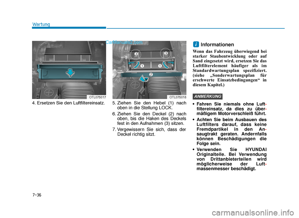 Hyundai Tucson 2019 Betriebsanleitung (in German) 7-36
Wartung
4. Ersetzen Sie den Luftfiltereinsatz. 5. Ziehen Sie den Hebel (1) nach oben in die Stellung LOCK.
6. Ziehen Sie den Deckel (2) nach oben, bis die Haken des Deckels
fest in den Hyundai Tucson 2019 Betriebsanleitung (in German) 7-36
Wartung
4. Ersetzen Sie den Luftfiltereinsatz. 5. Ziehen Sie den Hebel (1) nach oben in die Stellung LOCK.
6. Ziehen Sie den Deckel (2) nach oben, bis die Haken des Deckels
fest in den