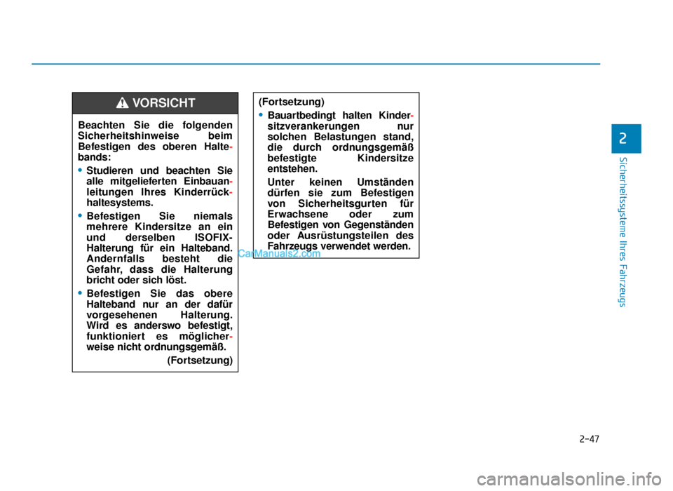 Hyundai Tucson 2019  Betriebsanleitung (in German) 2-47
Sicherheitssysteme Ihres Fahrzeugs
2
Beachten Sie die folgenden
Sicherheitshinweise beim
Befestigen des oberen Halte-
bands:
•Studieren und beachten Sie
alle mitgelieferten Einbauan-
leitungen 