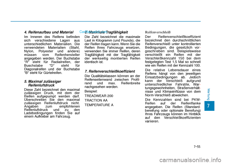 Hyundai Tucson 2019 Betriebsanleitung (in German) 7-55
7
Wartung
4. Reifenaufbau und Material
Im Inneren des Reifens befinden
sich verschiedene Lagen aus
unterschiedlichen Materialien. Die
verwendeten Materialien (Stahl,
Nylon, Polyester und Hyundai Tucson 2019 Betriebsanleitung (in German) 7-55
7
Wartung
4. Reifenaufbau und Material
Im Inneren des Reifens befinden
sich verschiedene Lagen aus
unterschiedlichen Materialien. Die
verwendeten Materialien (Stahl,
Nylon, Polyester und