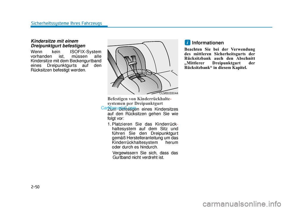 Hyundai Tucson 2019  Betriebsanleitung (in German) 2-50
Sicherheitssysteme Ihres Fahrzeugs
Kindersitze mit einemDreipunktgurt befestigen
Wenn kein ISOFIX-System
vorhanden ist, müssen alle
Kindersitze mit dem Beckengurtband
eines Dreipunktgurts auf de