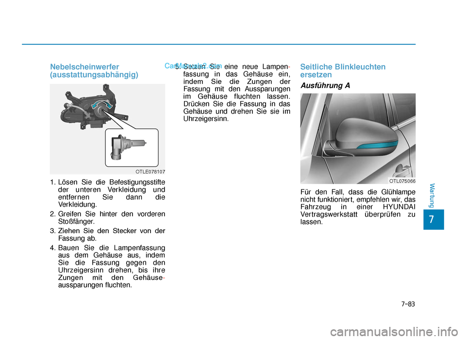 Hyundai Tucson 2019 Betriebsanleitung (in German) 7-83
7
Wartung
Nebelscheinwerfer
(ausstattungsabhängig)
1. Lösen Sie die Befestigungsstifteder unteren Verkleidung und
entfernen Sie dann die
Verkleidung.
2. Greifen Sie hinter den vorderen Stoßfä Hyundai Tucson 2019 Betriebsanleitung (in German) 7-83
7
Wartung
Nebelscheinwerfer
(ausstattungsabhängig)
1. Lösen Sie die Befestigungsstifteder unteren Verkleidung und
entfernen Sie dann die
Verkleidung.
2. Greifen Sie hinter den vorderen Stoßfä