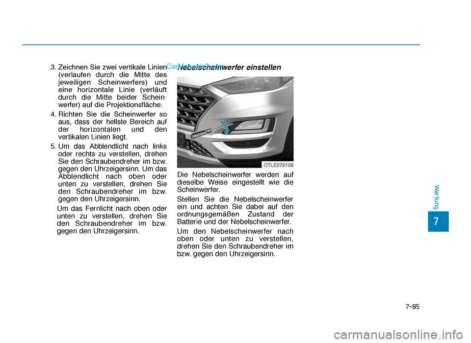 Hyundai Tucson 2019 Betriebsanleitung (in German) 7-85
7
Wartung
3. Zeichnen Sie zwei vertikale Linien(verlaufen durch die Mitte des
jeweiligen Scheinwerfers) und
eine horizontale Linie (verläuft
durch die Mitte beider Schein-
werfer) auf d Hyundai Tucson 2019 Betriebsanleitung (in German) 7-85
7
Wartung
3. Zeichnen Sie zwei vertikale Linien(verlaufen durch die Mitte des
jeweiligen Scheinwerfers) und
eine horizontale Linie (verläuft
durch die Mitte beider Schein-
werfer) auf d