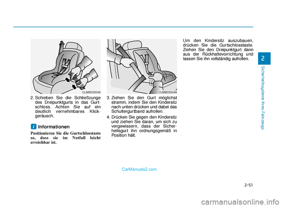 Hyundai Tucson 2019  Betriebsanleitung (in German) 2-51
Sicherheitssysteme Ihres Fahrzeugs
2
2. Schieben Sie die Schließzungedes Dreipunktgurts in das Gurt -
schloss. Achten Sie auf ein
deutlich vernehmbares Klick -
geräusch.
Informationen 
Position