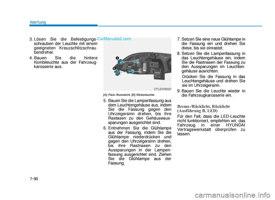 Hyundai Tucson 2019 7-90
Wartung
3. Lösen Sie die Befestigungs -
schrauben der Leuchte mit einem
geeigneten Kreuzschlitzschrau -
bendreher.
4. Bauen Sie die hintere Kombileuchte aus der Fahrzeug -
karosserie aus.
[A]: R