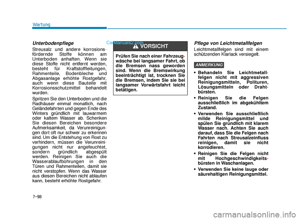 Hyundai Tucson 2019  Betriebsanleitung (in German) 7-98
Wartung
Unterbodenpflege
Streusalz und andere korrosions-
fördernde Stoffe können am
Unterboden anhaften. Wenn sie
diese Stoffe nicht entfernt werden,
besteht für Kraftstoffleitungen,
Rahmente