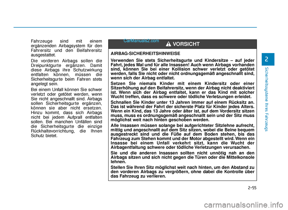 Hyundai Tucson 2019  Betriebsanleitung (in German) 2-55
Sicherheitssysteme Ihres Fahrzeugs
2
Fahrzeuge sind mit einem
ergänzenden Airbagsystem für den
Fahrersitz und den Beifahrersitz
ausgestattet.
Die vorderen Airbags sollen die
Dreipunktgurte erg�