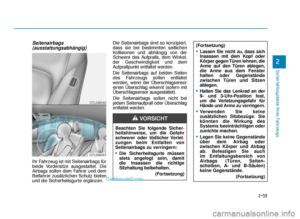 Hyundai Tucson 2019  Betriebsanleitung (in German) 2-59
Sicherheitssysteme Ihres Fahrzeugs
2
Seitenairbags(ausstattungsabhängig) 
Ihr Fahrzeug ist mit Seitenairbags für
beide Vordersitze ausgestattet. Die
Airbags sollen dem Fahrer und dem
Beifahrer 