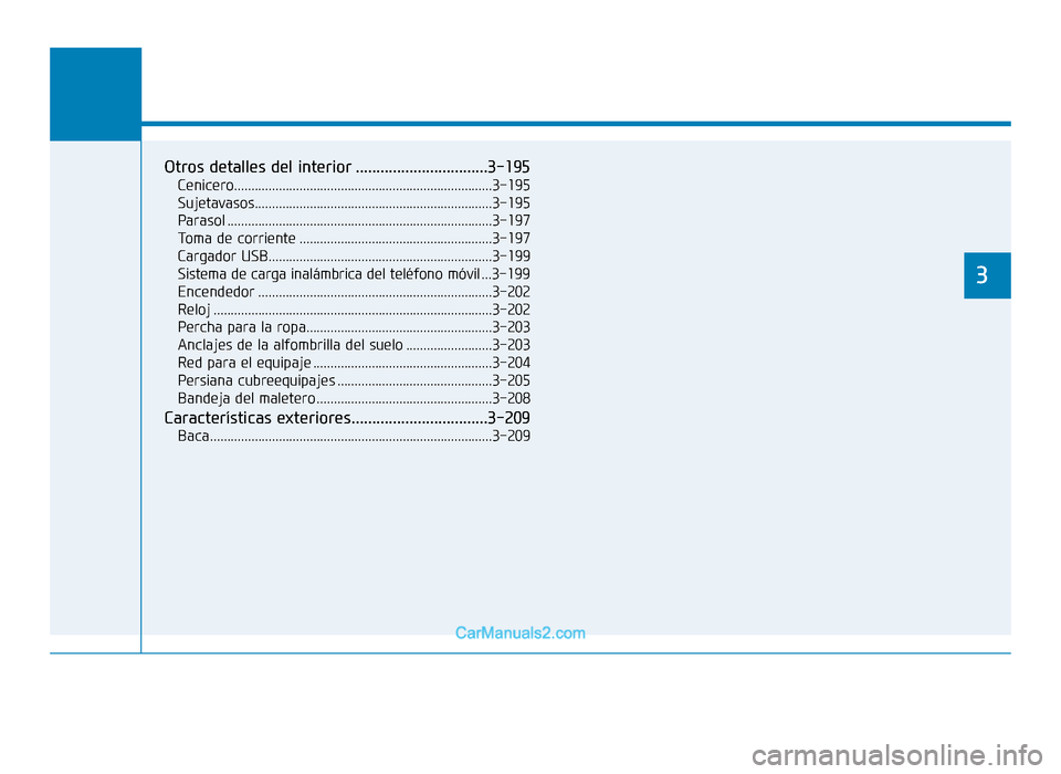 Hyundai Tucson 2019 Manual del propietario (in Spanish) Características convenientes de su vehículo
3
Otros detalles del interior ................................3-195
Cenicero.......................................................................\
....3 Hyundai Tucson 2019 Manual del propietario (in Spanish) Características convenientes de su vehículo
3
Otros detalles del interior ................................3-195
Cenicero.......................................................................\
....3