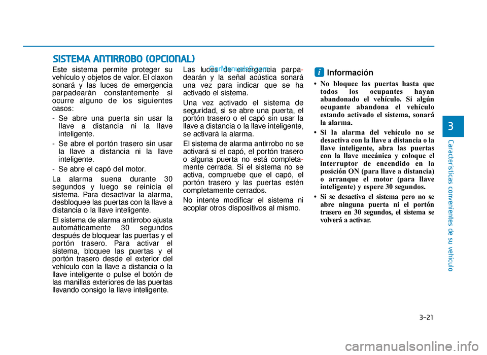 Hyundai Tucson 2019 Manual del propietario (in Spanish) 3-21
Características convenientes de su vehículo
3
Este sistema permite proteger su
vehículo y objetos de valor. El claxon
sonará y las luces de emergencia
parpadearán constantemente si
ocurre al Hyundai Tucson 2019 Manual del propietario (in Spanish) 3-21
Características convenientes de su vehículo
3
Este sistema permite proteger su
vehículo y objetos de valor. El claxon
sonará y las luces de emergencia
parpadearán constantemente si
ocurre al