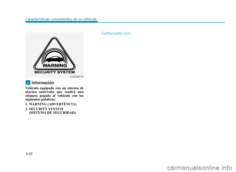 Hyundai Tucson 2019 Manual del propietario (in Spanish) 3-22
Características convenientes de su vehículo
Información
Vehículo equipado con un sistema de
alarma antirrobo que tendrá una
etiqueta pegada al vehículo con las
siguientes palabras:
1. WARN Hyundai Tucson 2019 Manual del propietario (in Spanish) 3-22
Características convenientes de su vehículo
Información
Vehículo equipado con un sistema de
alarma antirrobo que tendrá una
etiqueta pegada al vehículo con las
siguientes palabras:
1. WARN