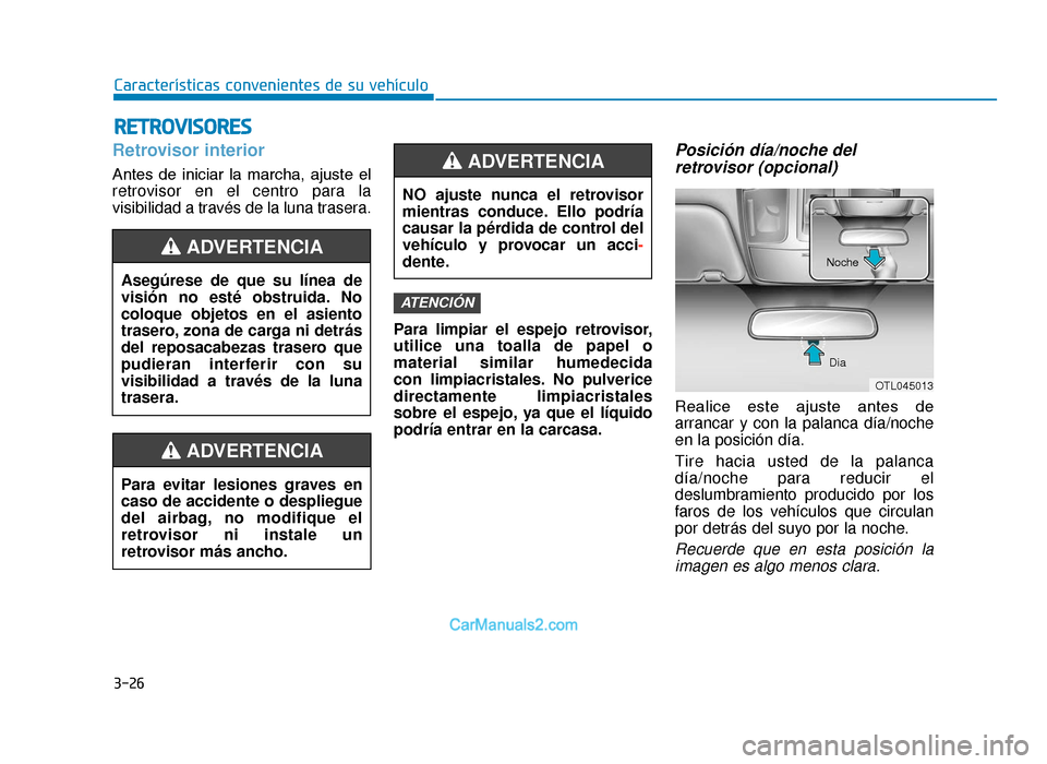 Hyundai Tucson 2019 Manual del propietario (in Spanish) 3-26
Características convenientes de su vehículo
RETROVISORES
Retrovisor interior
Antes de iniciar la marcha, ajuste el
retrovisor en el centro para la
visibilidad a través de la luna trasera Hyundai Tucson 2019 Manual del propietario (in Spanish) 3-26
Características convenientes de su vehículo
RETROVISORES
Retrovisor interior
Antes de iniciar la marcha, ajuste el
retrovisor en el centro para la
visibilidad a través de la luna trasera