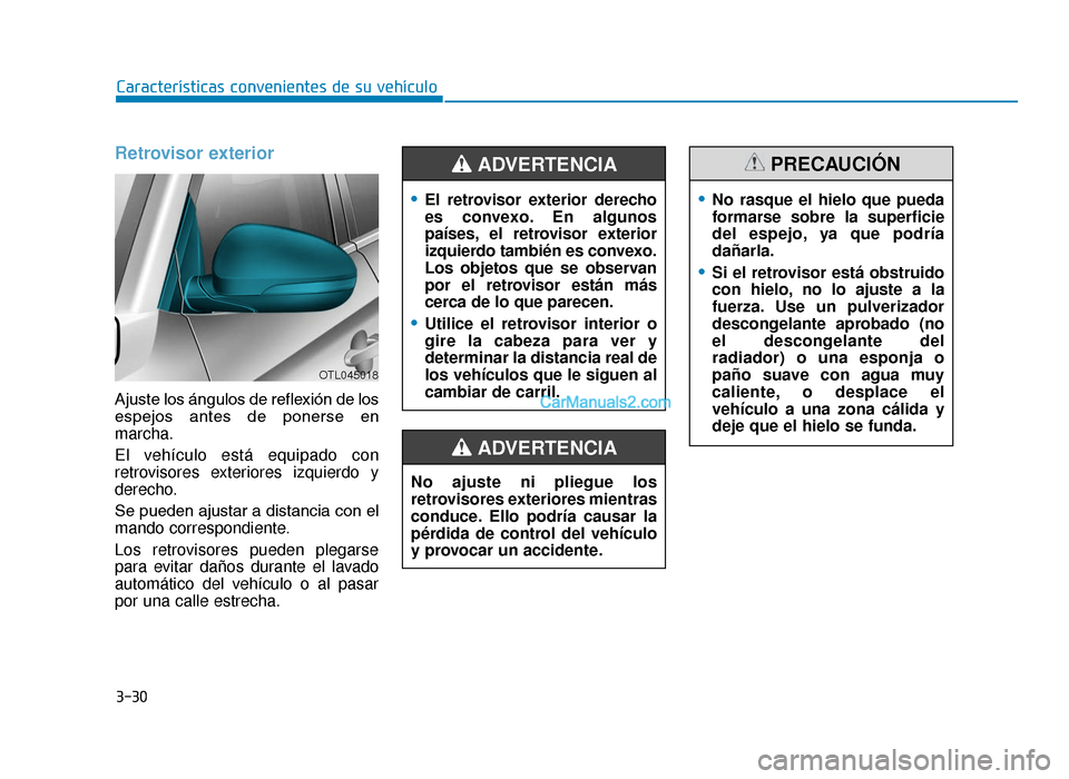 Hyundai Tucson 2019 Manual del propietario (in Spanish) 3-30
Características convenientes de su vehículo
Retrovisor exterior
Ajuste los ángulos de reflexión de los
espejos antes de ponerse en
marcha.
El vehículo está equipado con
retrovisores ex Hyundai Tucson 2019 Manual del propietario (in Spanish) 3-30
Características convenientes de su vehículo
Retrovisor exterior
Ajuste los ángulos de reflexión de los
espejos antes de ponerse en
marcha.
El vehículo está equipado con
retrovisores ex