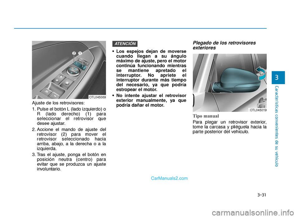 Hyundai Tucson 2019 Manual del propietario (in Spanish) 3-31
Características convenientes de su vehículo
3
Ajuste de los retrovisores:
1. Pulse el botón L (lado izquierdo) oR (lado derecho) (1) para
seleccionar el retrovisor que
desee ajustar.
2. Accion Hyundai Tucson 2019 Manual del propietario (in Spanish) 3-31
Características convenientes de su vehículo
3
Ajuste de los retrovisores:
1. Pulse el botón L (lado izquierdo) oR (lado derecho) (1) para
seleccionar el retrovisor que
desee ajustar.
2. Accion