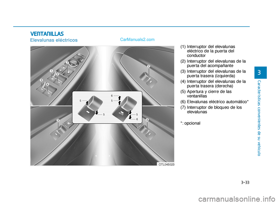 Hyundai Tucson 2019 Manual del propietario (in Spanish) 3-33
Características convenientes de su vehículo
3
VENTANILLAS
Elevalunas eléctricos
(1) Interruptor del elevalunaseléctrico de la puerta del
conductor
(2) Interruptor del elevalunas de la puerta Hyundai Tucson 2019 Manual del propietario (in Spanish) 3-33
Características convenientes de su vehículo
3
VENTANILLAS
Elevalunas eléctricos
(1) Interruptor del elevalunaseléctrico de la puerta del
conductor
(2) Interruptor del elevalunas de la puerta