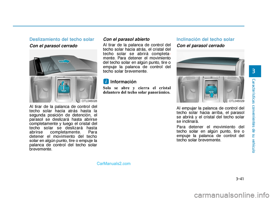 Hyundai Tucson 2019 Manual del propietario (in Spanish) 3-41
Características convenientes de su vehículo
3
Deslizamiento del techo solar
Con el parasol cerrado
Al tirar de la palanca de control del
techo solar hacia atrás hasta la
segunda posición de Hyundai Tucson 2019 Manual del propietario (in Spanish) 3-41
Características convenientes de su vehículo
3
Deslizamiento del techo solar
Con el parasol cerrado
Al tirar de la palanca de control del
techo solar hacia atrás hasta la
segunda posición de