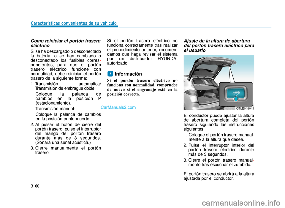 Hyundai Tucson 2019  Manual del propietario (in Spanish) 3-60
Características convenientes de su vehículo
Cómo reiniciar el portón traseroeléctrico
Si se ha descargado o desconectado
la batería, o se han cambiado o
desconectado los fusibles corres -
p