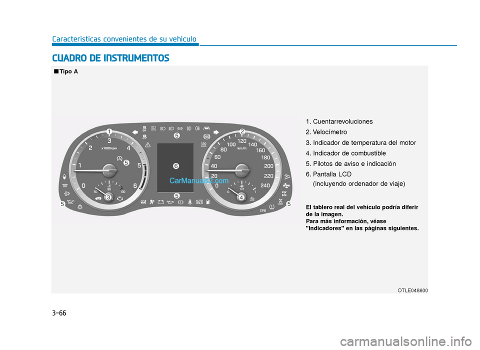 Hyundai Tucson 2019 Manual del propietario (in Spanish) 3-66
Características convenientes de su vehículo
CUADRO DE INSTRUMENTOS
1. Cuentarrevoluciones
2. Velocímetro
3. Indicador de temperatura del motor
4. Indicador de combustible
5. Pilotos de aviso Hyundai Tucson 2019 Manual del propietario (in Spanish) 3-66
Características convenientes de su vehículo
CUADRO DE INSTRUMENTOS
1. Cuentarrevoluciones
2. Velocímetro
3. Indicador de temperatura del motor
4. Indicador de combustible
5. Pilotos de aviso