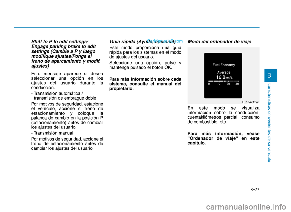 Hyundai Tucson 2019 Manual del propietario (in Spanish) 3-77
Características convenientes de su vehículo
3
Shift to P to edit settings/Engage parking brake to editsettings (Cambie a P y luegomodifique ajustes/Ponga elfreno de aparcamiento y modif.ajustes Hyundai Tucson 2019 Manual del propietario (in Spanish) 3-77
Características convenientes de su vehículo
3
Shift to P to edit settings/Engage parking brake to editsettings (Cambie a P y luegomodifique ajustes/Ponga elfreno de aparcamiento y modif.ajustes