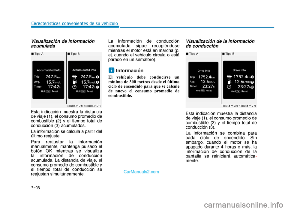Hyundai Tucson 2019 Manual del propietario (in Spanish) 3-98
Características convenientes de su vehículo
Visualización de informaciónacumulada
Esta indicación muestra la distancia
de viaje (1), el consumo promedio de
combustible (2) y el tiempo total Hyundai Tucson 2019 Manual del propietario (in Spanish) 3-98
Características convenientes de su vehículo
Visualización de informaciónacumulada
Esta indicación muestra la distancia
de viaje (1), el consumo promedio de
combustible (2) y el tiempo total
